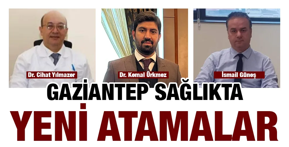 GAZİANTEP SAĞLIKTA YENİ ATAMALAR