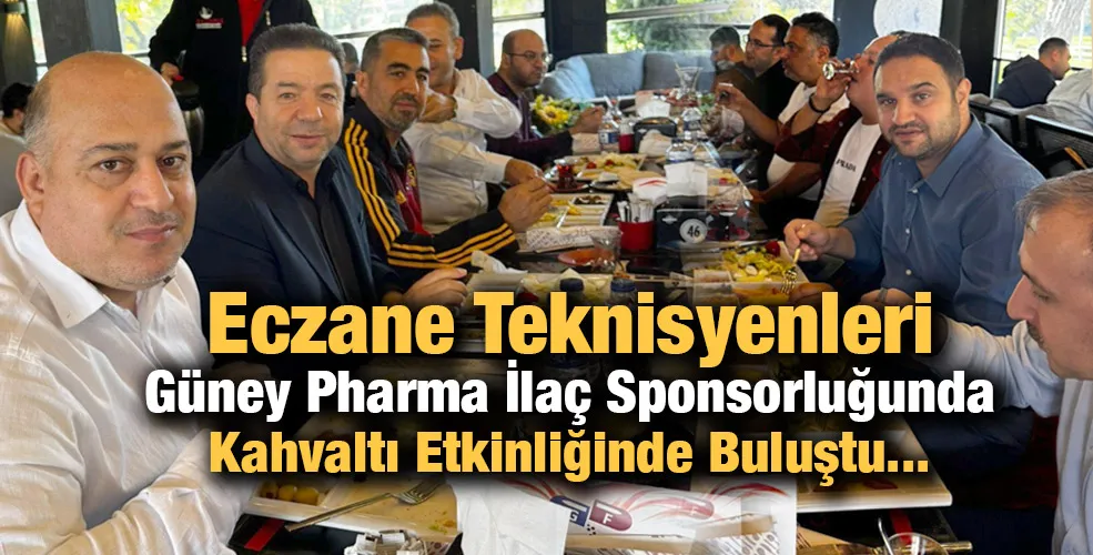 Eczane Teknisyenleri Güney Pharma İlaç Sponsorluğunda Kahvaltı Etkinliğinde Buluştu...