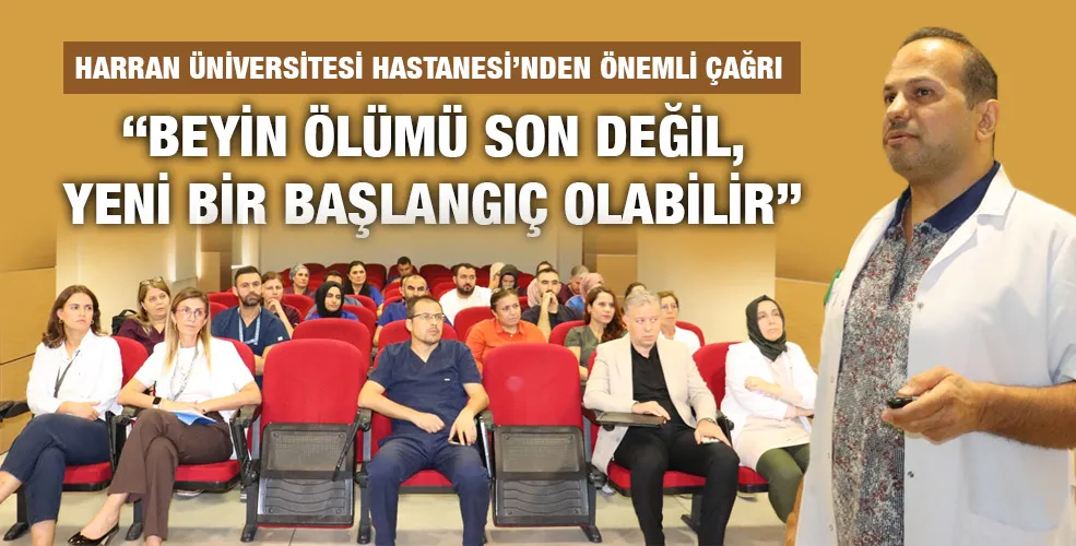 HARRAN ÜNİVERSİTESİ HASTANESİ’NDEN ÖNEMLİ ÇAĞRI: “BEYİN ÖLÜMÜ SON DEĞİL, YENİ BİR BAŞLANGIÇ OLABİLİR”