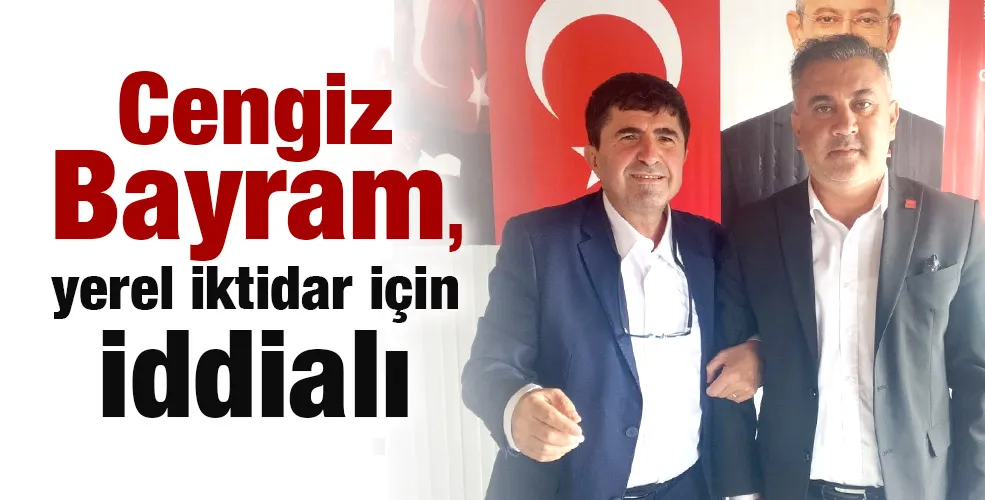Cengiz Bayram, yerel iktidar için iddialı