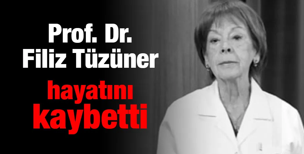 Prof. Dr. Filiz Tüzüner hayatını kaybetti