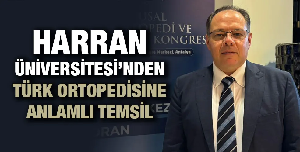 HARRAN ÜNİVERSİTESİ’NDEN TÜRK ORTOPEDİSİNE ANLAMLI TEMSİL