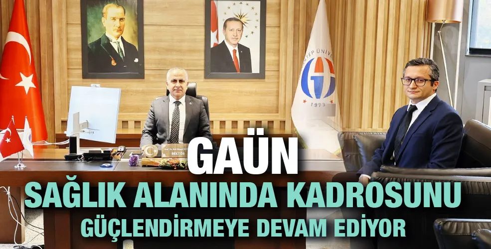 GAÜN SAĞLIK ALANINDA KADROSUNU GÜÇLENDİRMEYE DEVAM EDİYOR