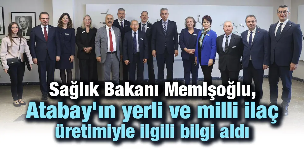 Sağlık Bakanı Memişoğlu, Atabay’ın yerli ve milli ilaç üretimiyle ilgili bilgi aldı