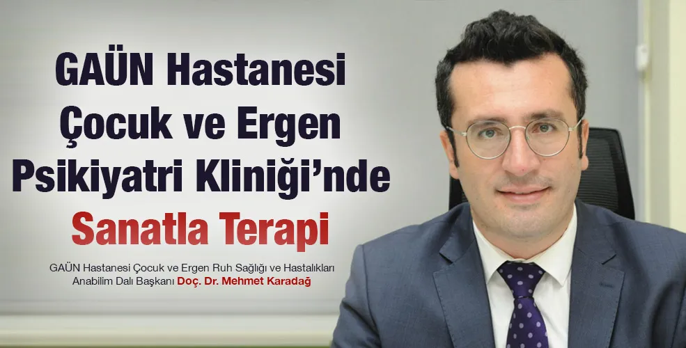 GAÜN Hastanesi Çocuk ve Ergen Psikiyatri Kliniği’nde Sanatla Terapi
