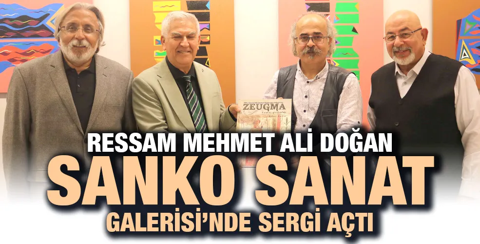 RESSAM MEHMET ALİ DOĞAN SANKO SANAT GALERİSİ’NDE SERGİ AÇTI