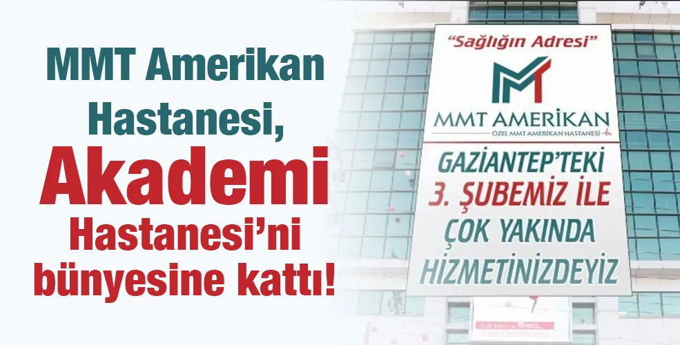 MMT Amerikan Hastanesi, Akademi Hastanesi’ni bünyesine kattı!