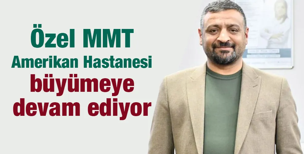 Özel MMT Amerikan Hastanesi büyümeye devam ediyor