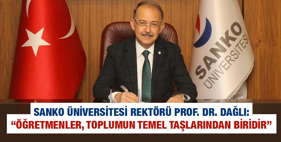 SANKO ÜNİVERSİTESİ REKTÖRÜ PROF. DR. DAĞLI: “ÖĞRETMENLER, TOPLUMUN TEMEL TAŞLARINDAN BİRİDİR”