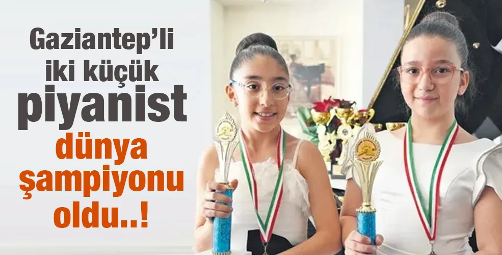 Gaziantep’li iki küçük piyanist dünya şampiyonu oldu