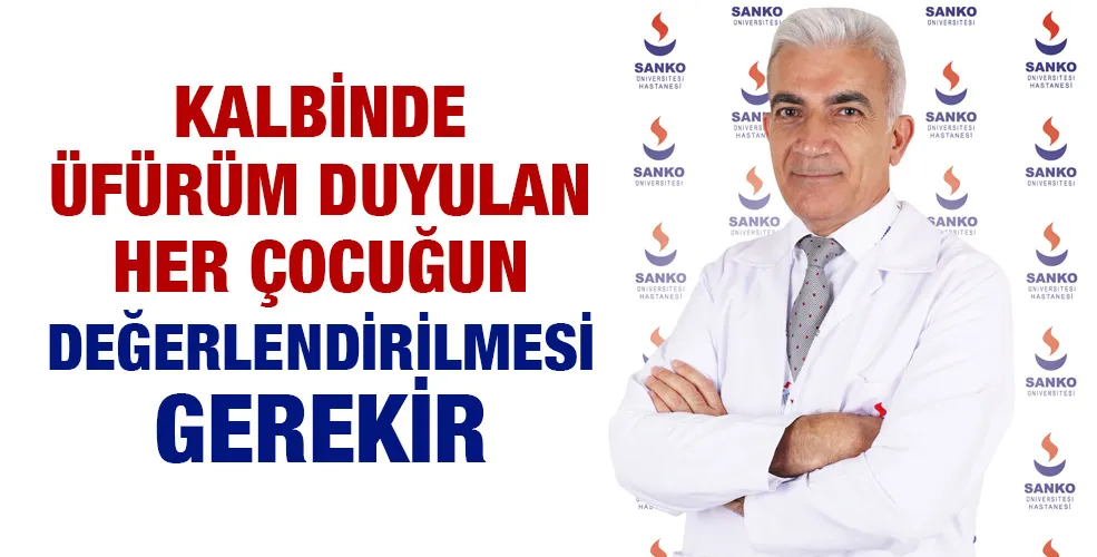 KALBİNDE ÜFÜRÜM DUYULAN HER ÇOCUĞUN DEĞERLENDİRİLMESİ GEREKİR