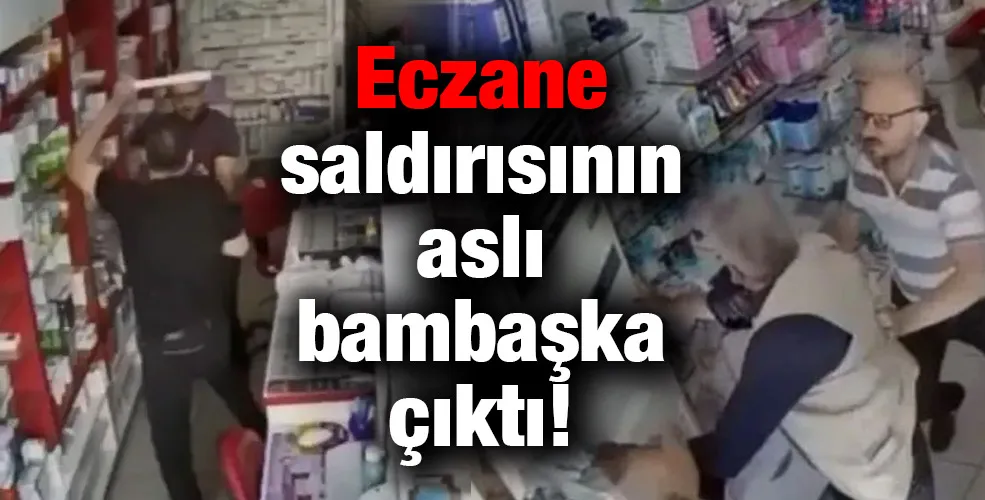 Eczane saldırısının aslı bambaşka çıktı! 