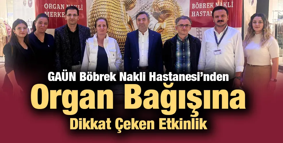 GAÜN Böbrek Nakli Hastanesi’nden Organ Bağışına Dikkat Çeken Etkinlik