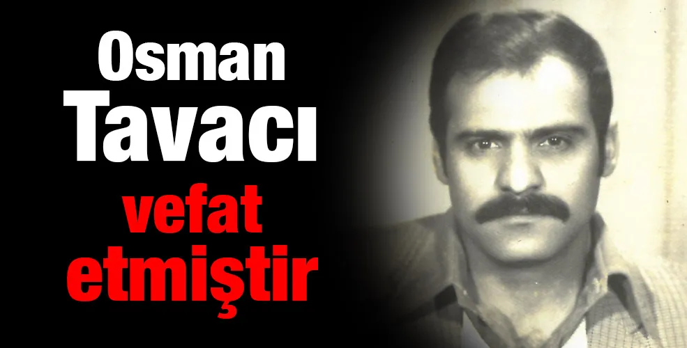 Osman Tavacı vefat etmiştir 