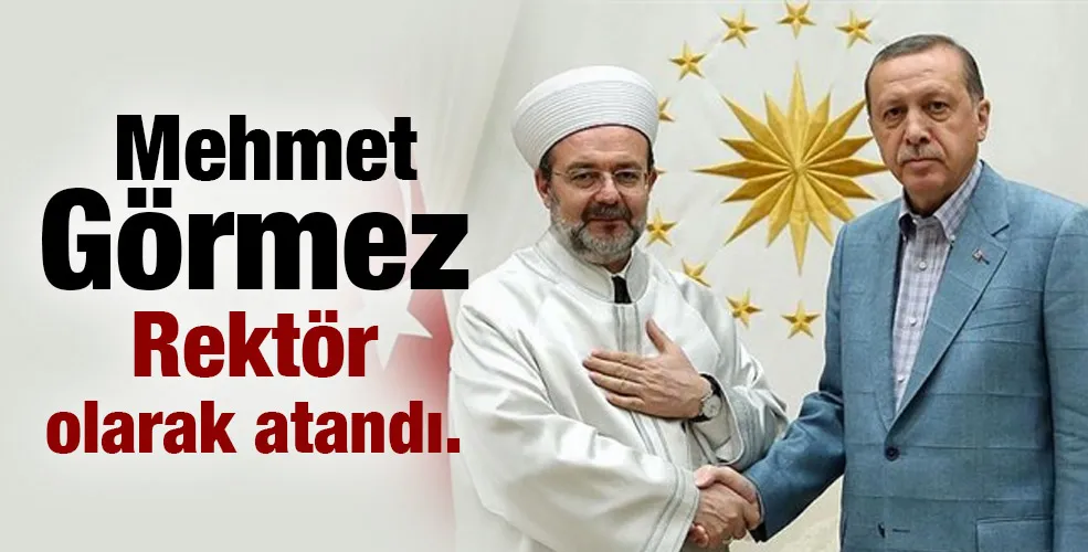 Mehmet Görmez Rektör olarak atandı.
