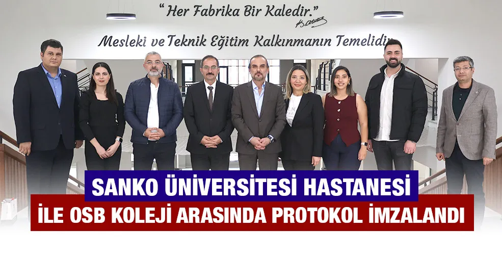 SANKO ÜNİVERSİTESİ HASTANESİ İLE OSB KOLEJİ ARASINDA PROTOKOL İMZALANDI