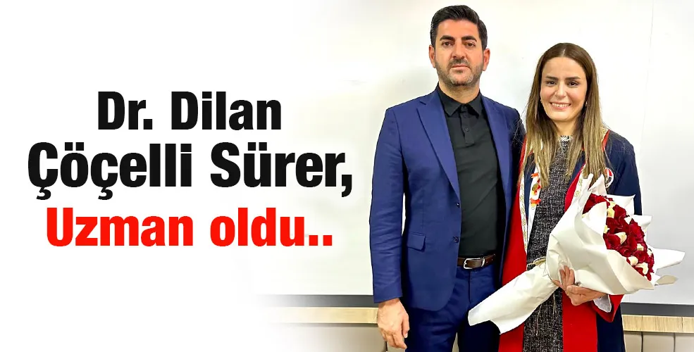 Dr. Dilan Çöçelli Sürer, Uzman oldu..