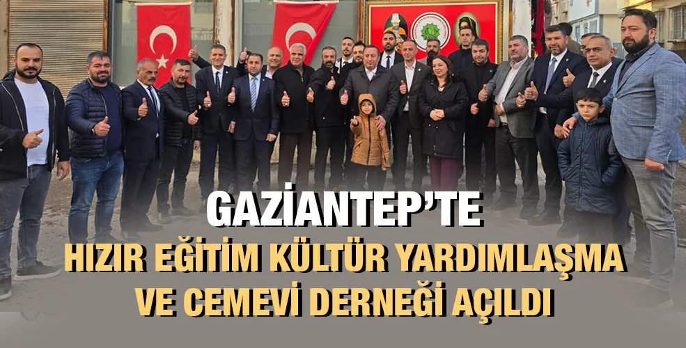 GAZİANTEP’TE HIZIR EĞİTİM KÜLTÜR YARDIMLAŞMA VE CEMEVİ DERNEĞİ AÇILDI