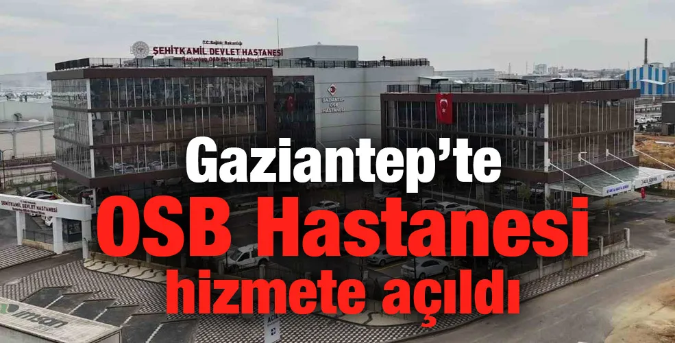 Gaziantep’te OSB Hastanesi hizmete açıldı