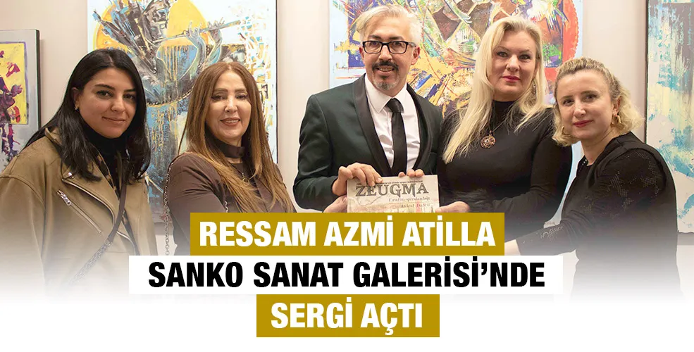 RESSAM AZMİ ATİLLA SANKO SANAT GALERİSİ’NDE SERGİ AÇTI
