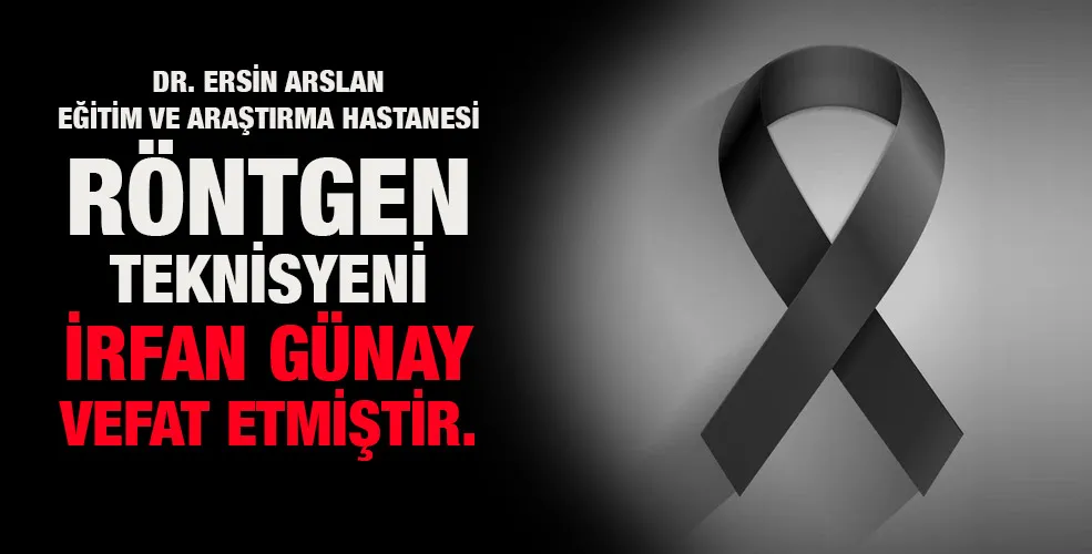 Röntgen teknisyeni İrfan Günay vefat etmiştir.