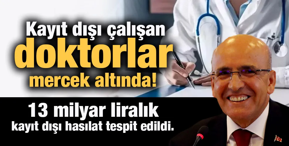 Kayıt dışı çalışan doktorlar mercek altında!