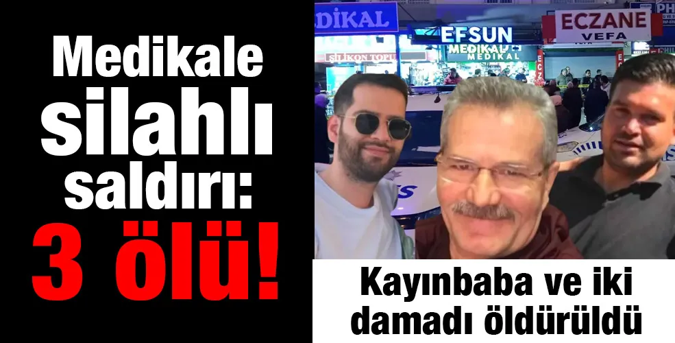 Medikale silahlı saldırı:3 ölü!