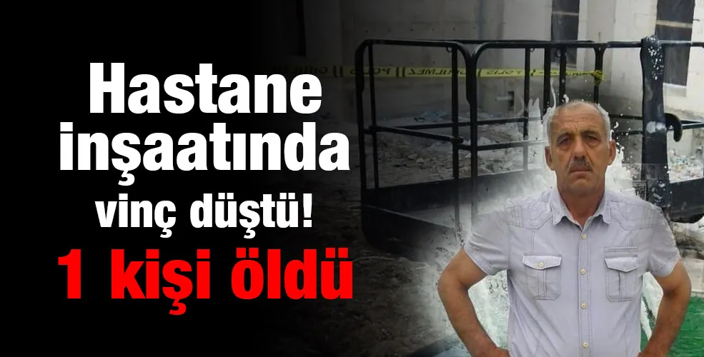 Hastane inşaatında vinç düştü! 1 kişi öldü