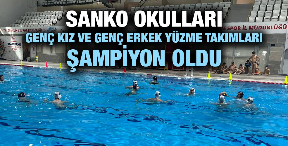 SANKO OKULLARI GENÇ KIZ VE GENÇ ERKEK YÜZME TAKIMLARI ŞAMPİYON OLDU