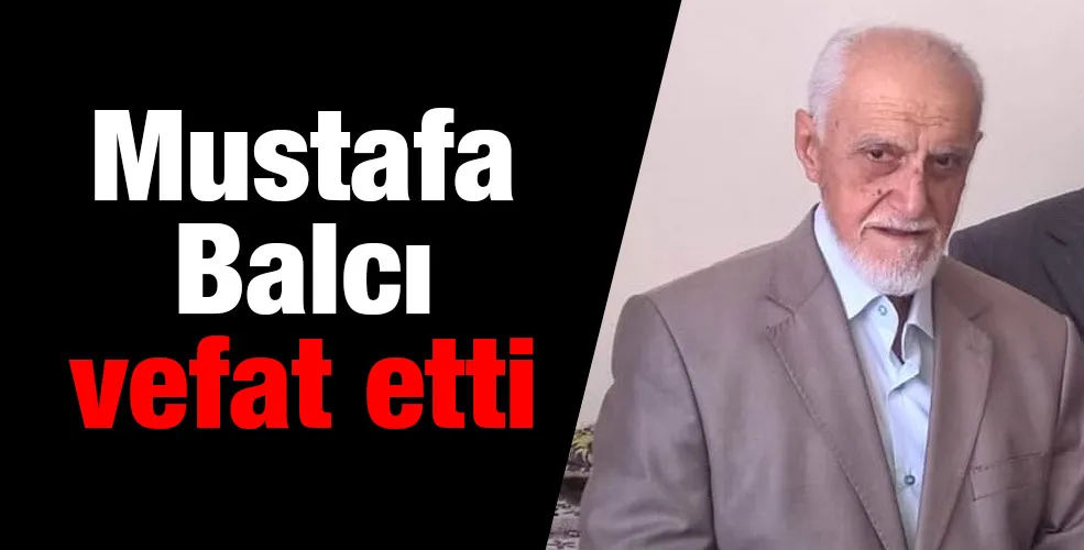 Mustafa Balcı vefat etti 