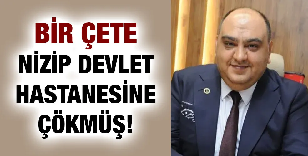 Bir çete NİZİP DEVLET HASTANESİNE ÇÖKMÜŞ