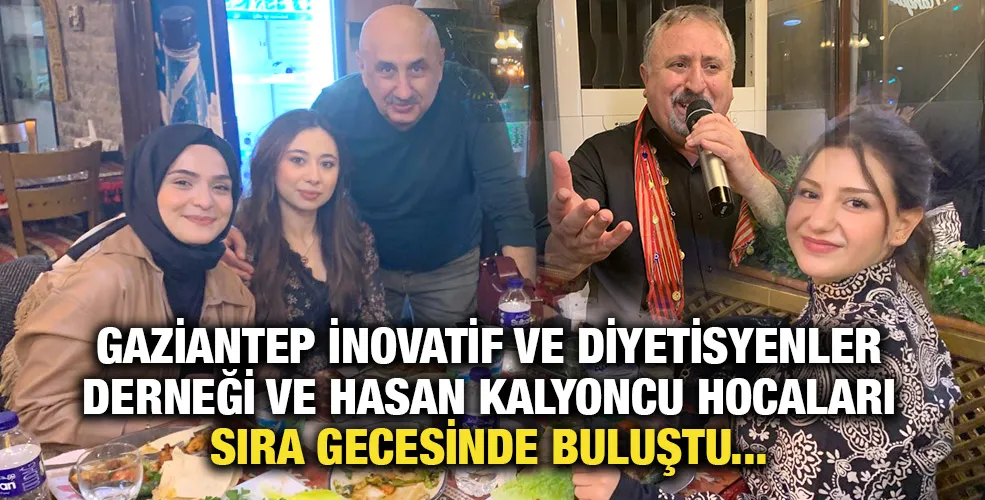 Gaziantep İnovatif ve Diyetisyenler Derneği ve Hasan Kalyoncu hocaları sıra gecesinde buluştu