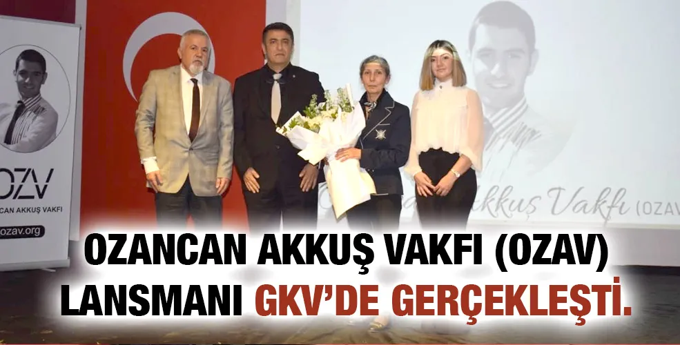 Ozancan Akkuş Vakfı (OZAV) lansmanı GKV’DE gerçekleşti.