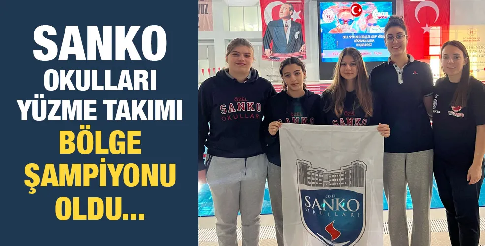 SANKO OKULLARI YÜZME TAKIMI BÖLGE ŞAMPİYONU OLDU