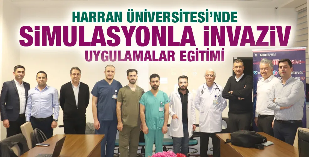 HARRAN ÜNİVERSİTESİ’NDE SİMULASYONLA İNVAZİV UYGULAMALAR EĞİTİMİ 