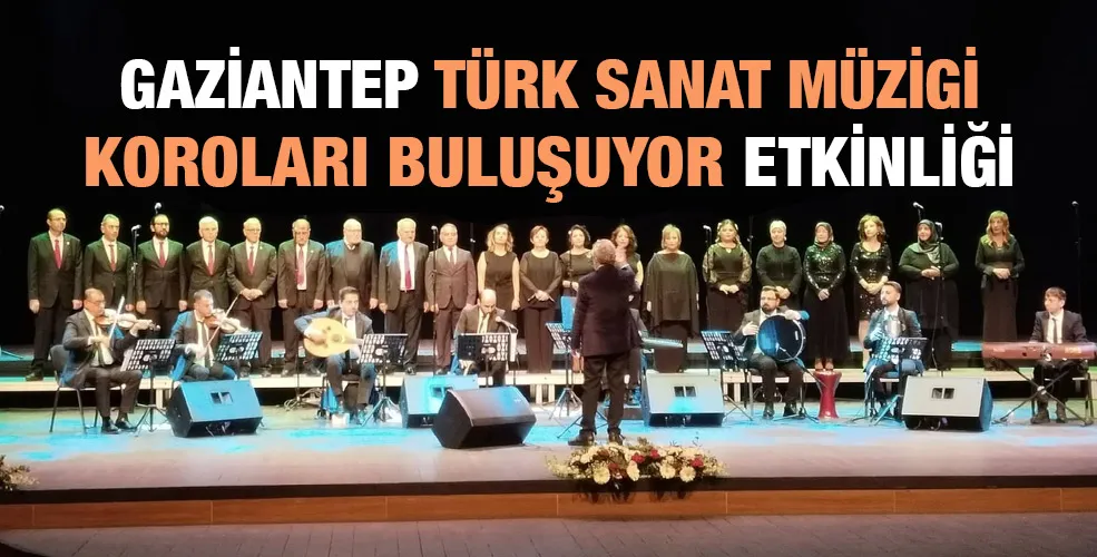 GAZİANTEP TÜRK SANAT MÜZİGİ KOROLARI BULUŞTU 