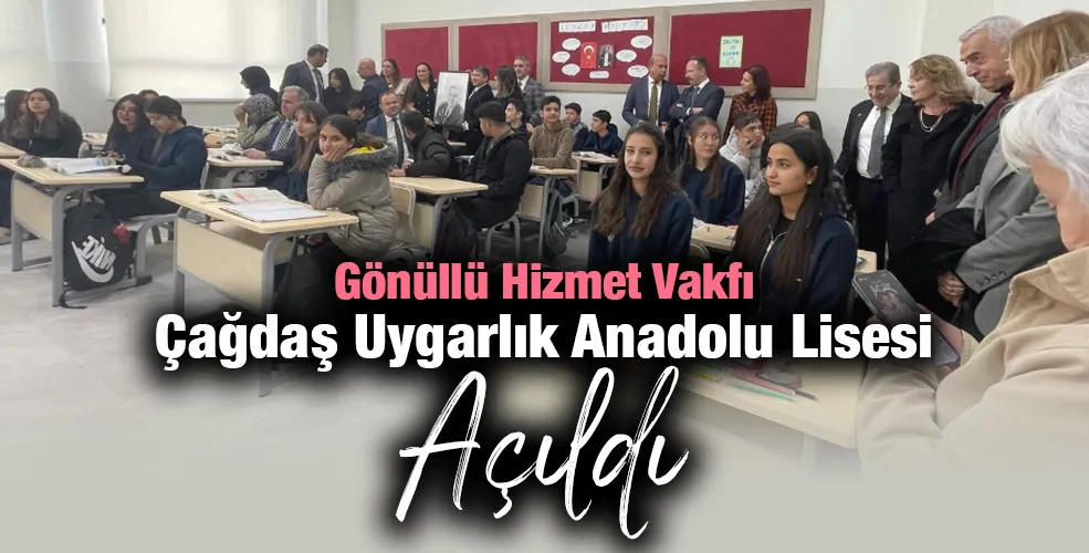 Gönüllü Hizmet Vakfı Çağdaş Uygarlık Anadolu Lisesi Açıldı