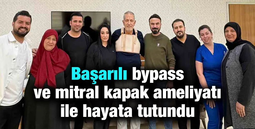 Başarılı bypass ve mitral kapak ameliyatı ile hayata tutundu