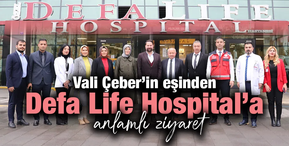 Vali Çeber’in eşinden  Defa Life Hospital’a anlamlı ziyaret.