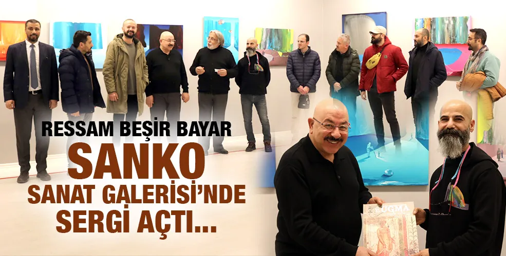 RESSAM BEŞİR BAYAR SANKO SANAT GALERİSİ’NDE SERGİ AÇTI