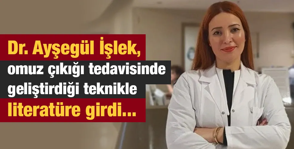 Dr. Ayşegül İşlek, omuz çıkığı tedavisinde geliştirdiği teknikle literatüre girdi