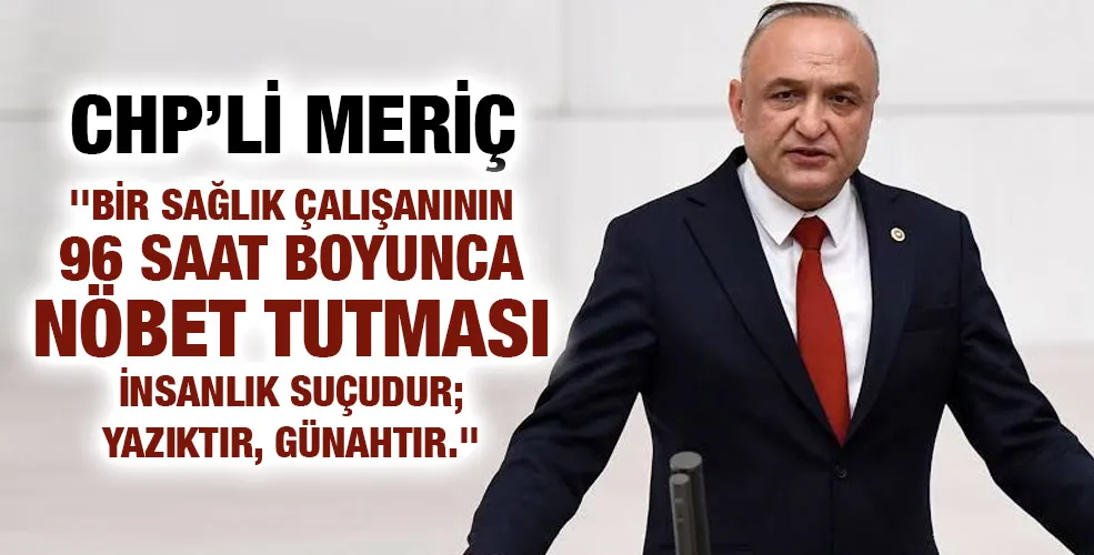 CHP GAZİANTEP MİLLETVEKİLİ MELİH MERİÇ’TEN HEMŞİRELERİN 96 SAAT NÖBET TUTMASINA İLİŞKİN SORU ÖNERGESİ