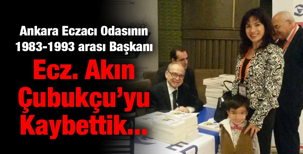 Ecz. Akın Çubukçu’yu Kaybettik