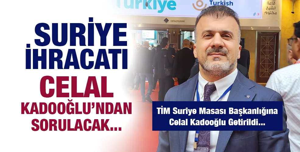 Suriye İhracatı Celal Kadooğlu’ndan Sorulacak