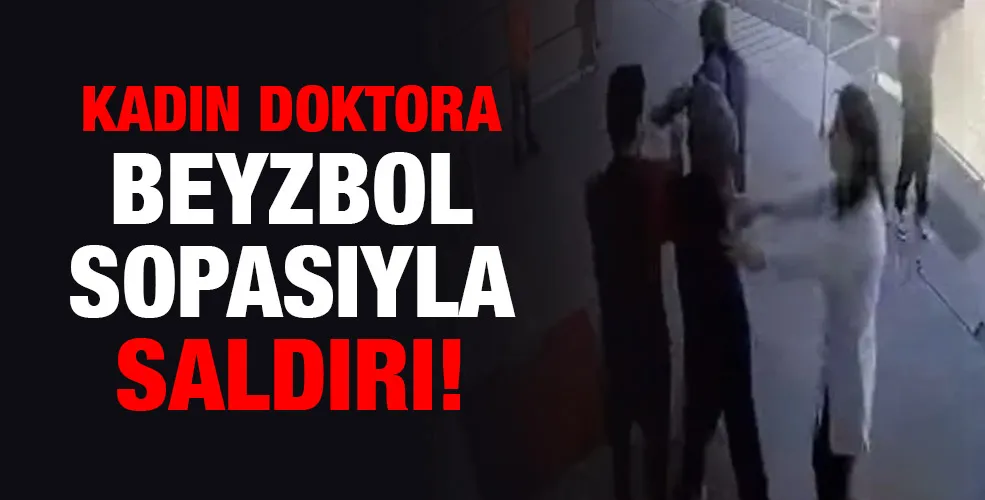 Kadın doktora beyzbol sopasıyla saldırı!