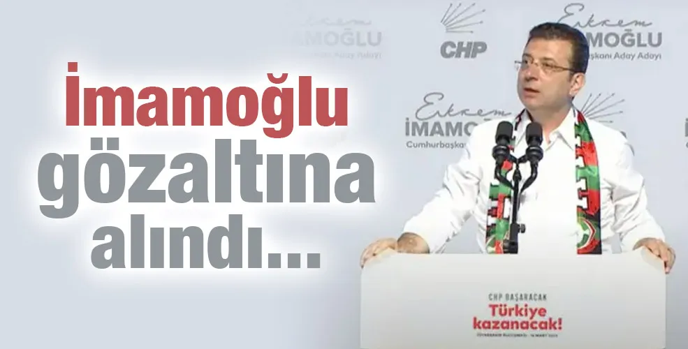 İmamoğlu gözaltına alındı 