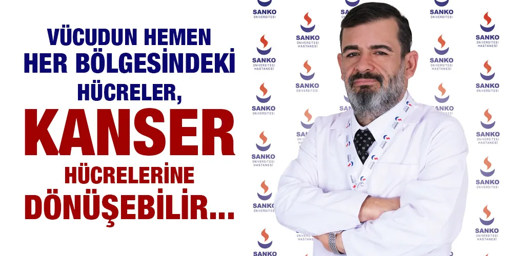 VÜCUDUN HEMEN HER BÖLGESİNDEKİ HÜCRELER, KANSER HÜCRELERİNE DÖNÜŞEBİLİR