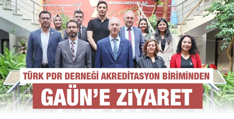 TÜRK PDR DERNEĞİ AKREDİTASYON BİRİMİNDEN GAÜN’E ZİYARET