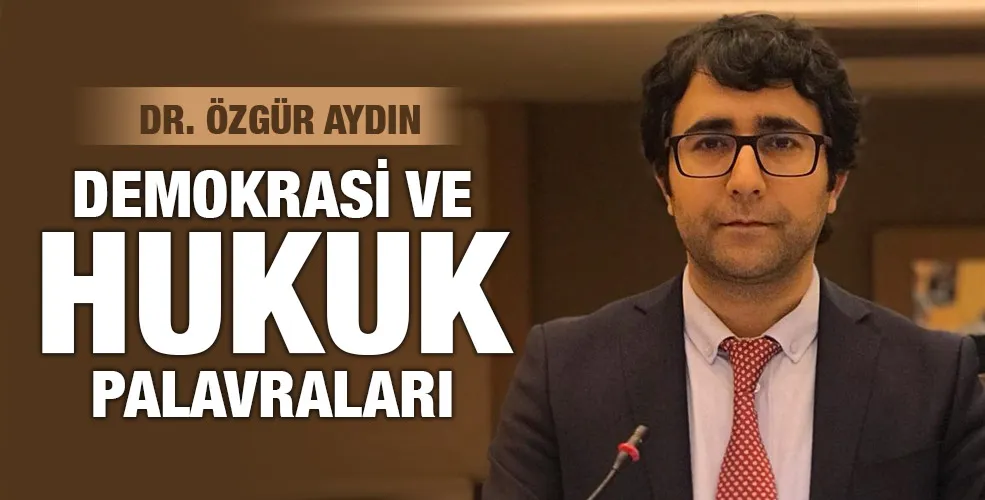 DEMOKRASİ VE HUKUK PALAVRALARI