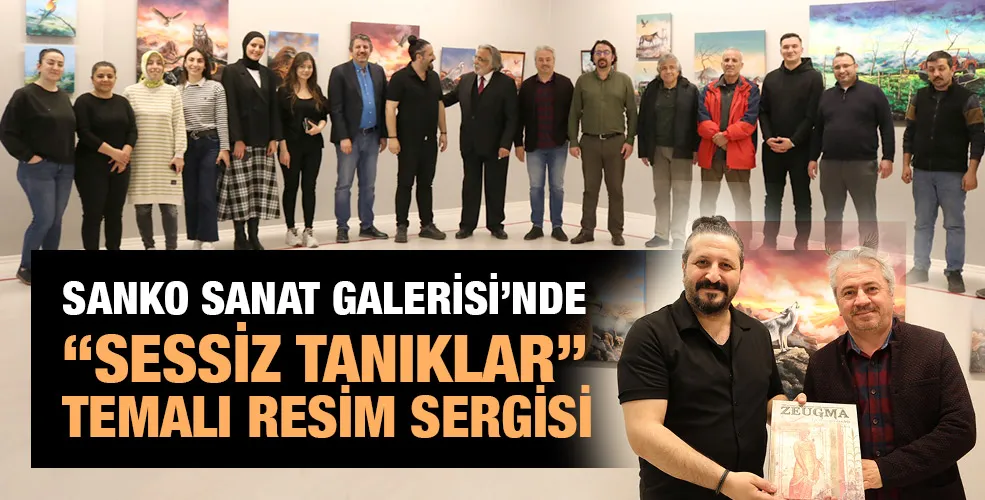 SANKO SANAT GALERİSİ’NDE “SESSİZ TANIKLAR” TEMALI RESİM SERGİSİ